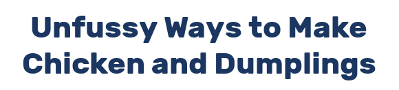 Unfussy Ways to Make Chicken and Dumplings