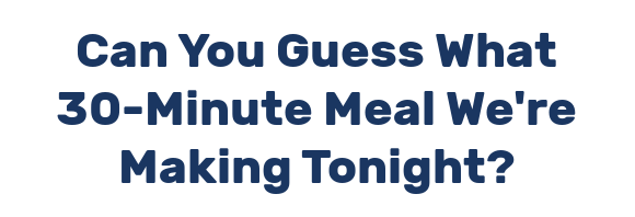 Can You Guess What 30-Minute Meal We're Making Tonight?
