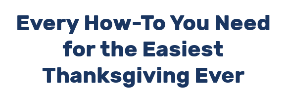 Every How-To You Need for the Easiest Thanksgiving Ever