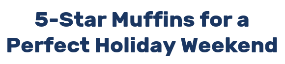 5-Star Muffins for a Perfect Holiday Weekend