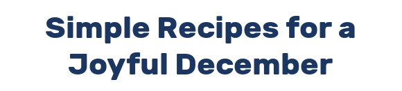 Simple Recipes for a Joyful December