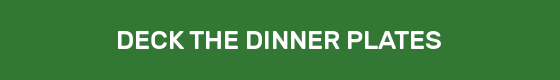 DECK THE DINNER PLATES