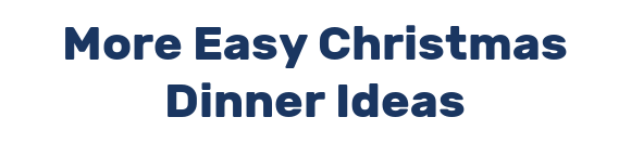 More Easy Christmas Dinner Ideas