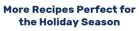 More Recipes Perfect for the Holiday Season