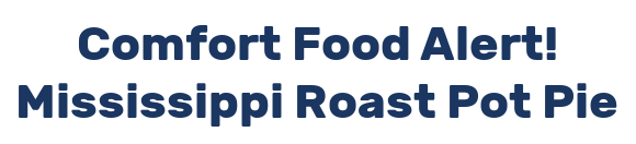 Comfort Food Alert! Mississippi Roast Pot Pie