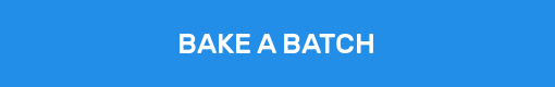 BAKE A BATCH