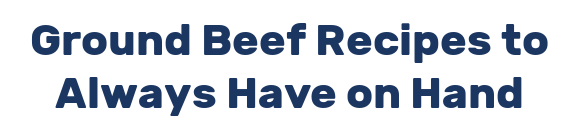 Ground Beef Recipes to Always Have on Hand