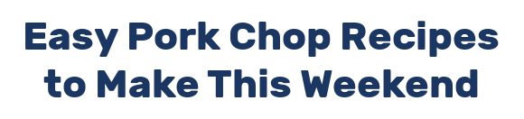 Easy Pork Chop Recipes to Make This Weekend