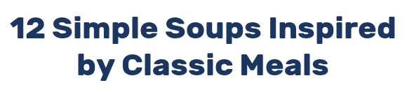 12 Simple Soups Inspired by Classic Meals