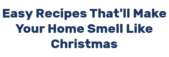 Easy Recipes That'll Make Your Home Smell Like Christmas