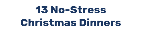 13 No-Stress Christmas Dinners