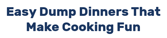 Easy Dump Dinners That Make Cooking Fun