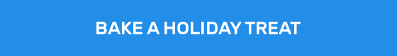 BAKE A HOLIDAY TREAT