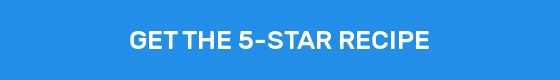 GET THE 5-STAR RECIPE