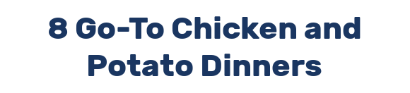 8 Go-To Chicken and Potato Dinners