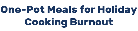 One-Pot Meals for Holiday Cooking Burnout
