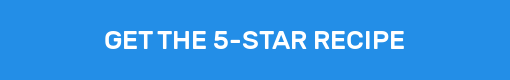 GET THE 5-STAR RECIPE