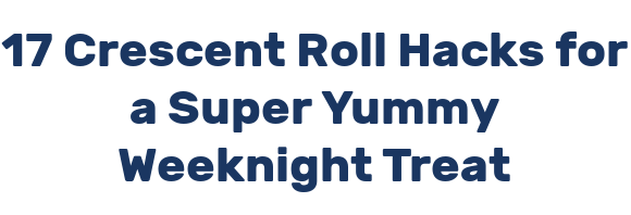 17 Crescent Roll Hacks for a Super Yummy Weeknight Treat