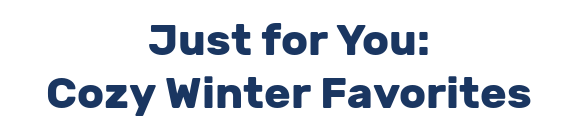 Just for You: Cozy Winter Favorites