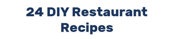 24 DIY Restaurant Recipes