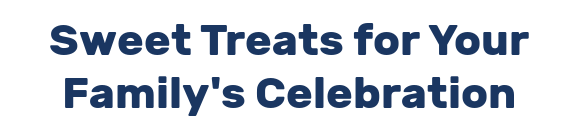 Sweet Treats for Your Family's Celebration
