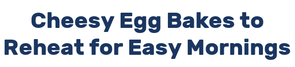 Cheesy Egg Bakes to Reheat for Easy Mornings