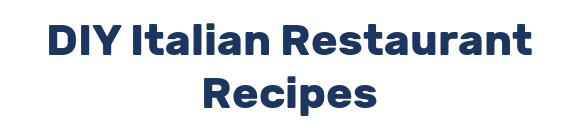 DIY Italian Restaurant Recipes
