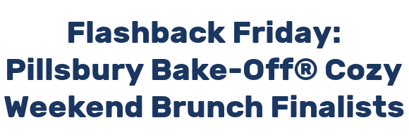 Flashback Friday: Pillsbury Bake-Off® Cozy Weekend Brunch Finalists