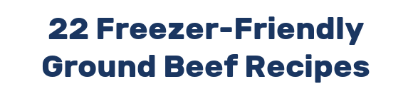22 Freezer-Friendly Ground Beef Recipes