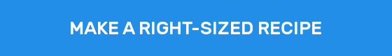 MAKE A RIGHT-SIZED RECIPE