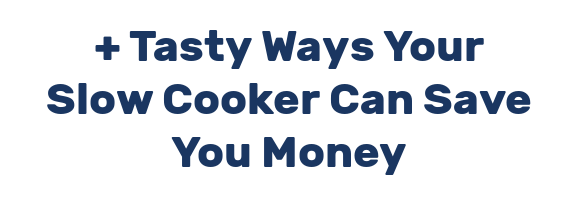 + Tasty Ways Your Slow Cooker Can Save You Money