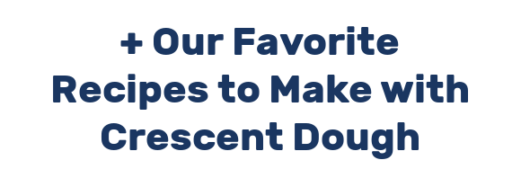 + Our Favorite Recipes to Make with Crescent Dough