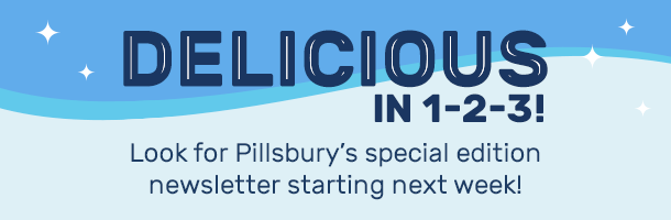 Look for Pillsbury's special edition newsletter starting next week!