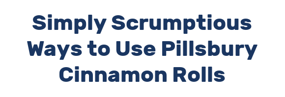 Simply Scrumptious Ways to Use Pillsbury Cinnamon Rolls