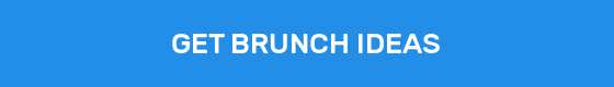 GET BRUNCH IDEAS