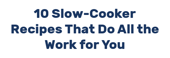 10 Slow-Cooker Recipes That Do All the Work for You