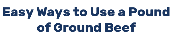 Easy Ways to Use a Pound of Ground Beef