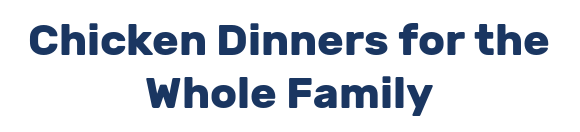 Chicken Dinners for the Whole Family