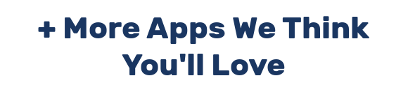 + More Apps We Think You'll Love