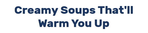 Creamy Soups That'll Warm You Up