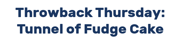 Throwback Thursday: Tunnel of Fudge Cake
