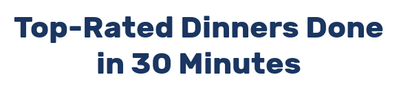 Top-Rated Dinners Done in 30 Minutes