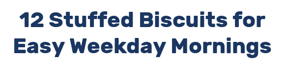 12 Stuffed Biscuits for Easy Weekday Mornings
