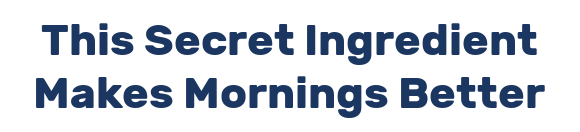 This Secret Ingredient Makes Mornings Better