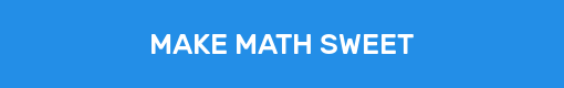 MAKE MATH SWEET