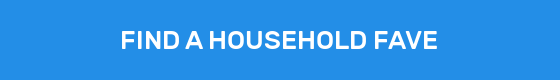 FIND A HOUSEHOLD FAVE