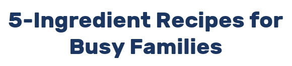 5-Ingredient Recipes for Busy Families