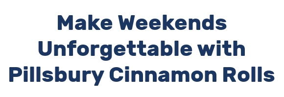 Make Weekends Unforgettable with Pillsbury Cinnamon Rolls