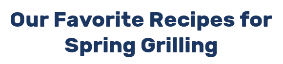 Our Favorite Recipes for Spring Grilling