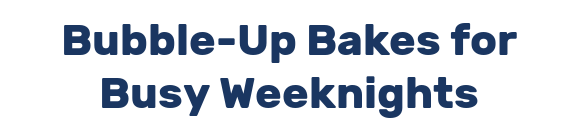 Bubble-Up Bakes for Busy Weeknights